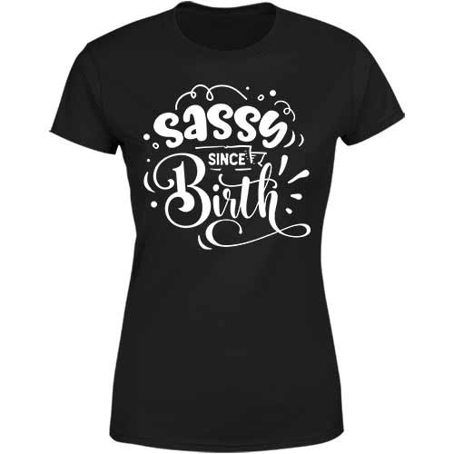 Sassy since birth ladies tee