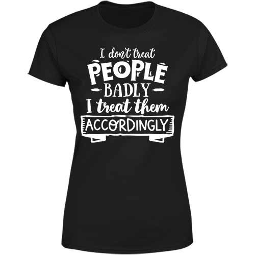 Treat people badly ladies classic tee